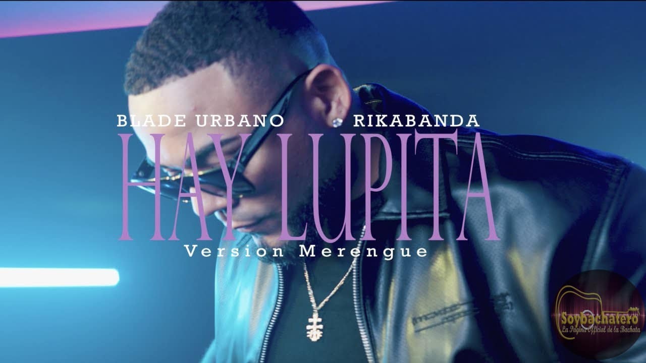 Hay Lupita (Versión Merengue) – Blade Urbano, RikaBanda (Video Oficial)